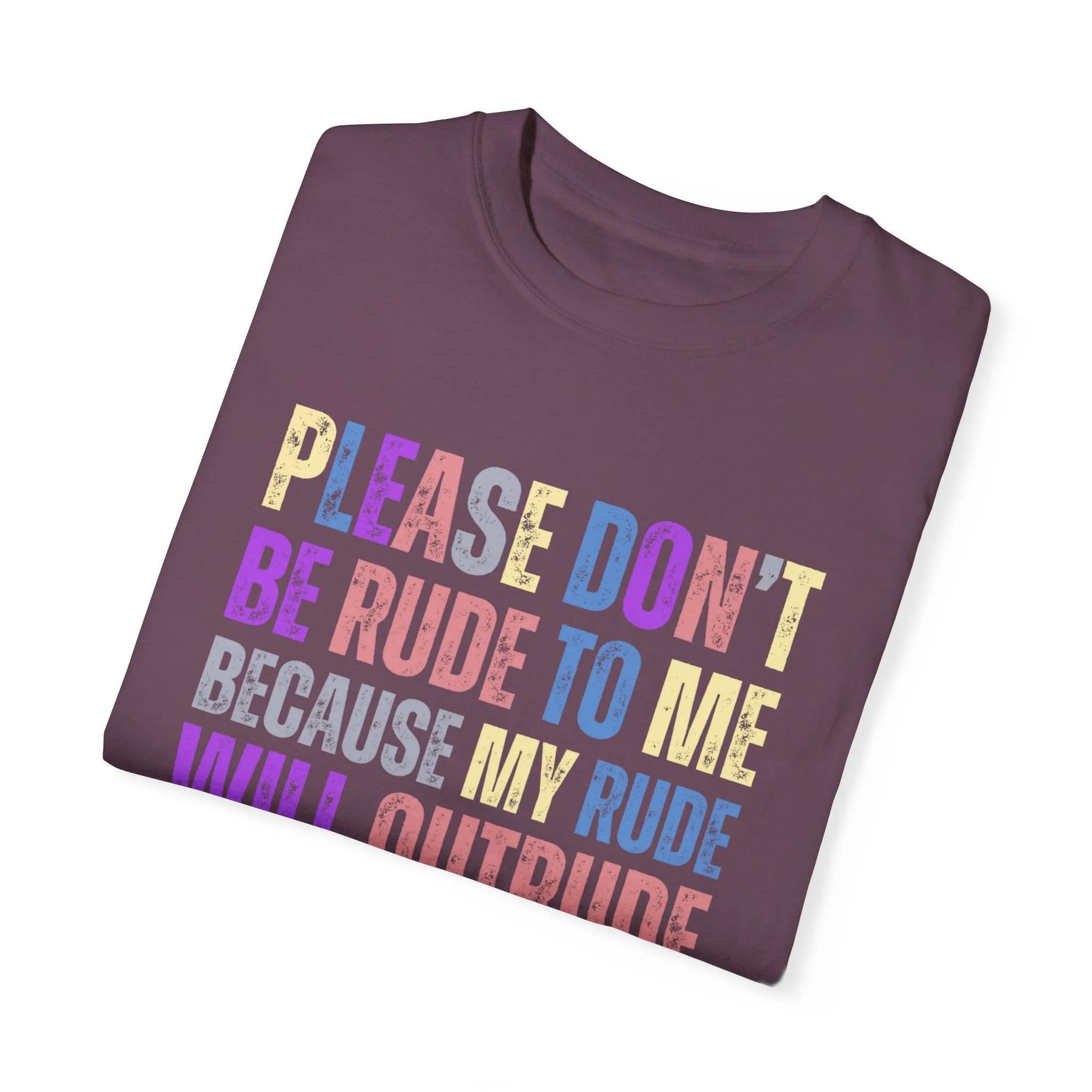 Don't Be Rude, I'll Make You Cry - Women's Comfort Colors T-Shirt