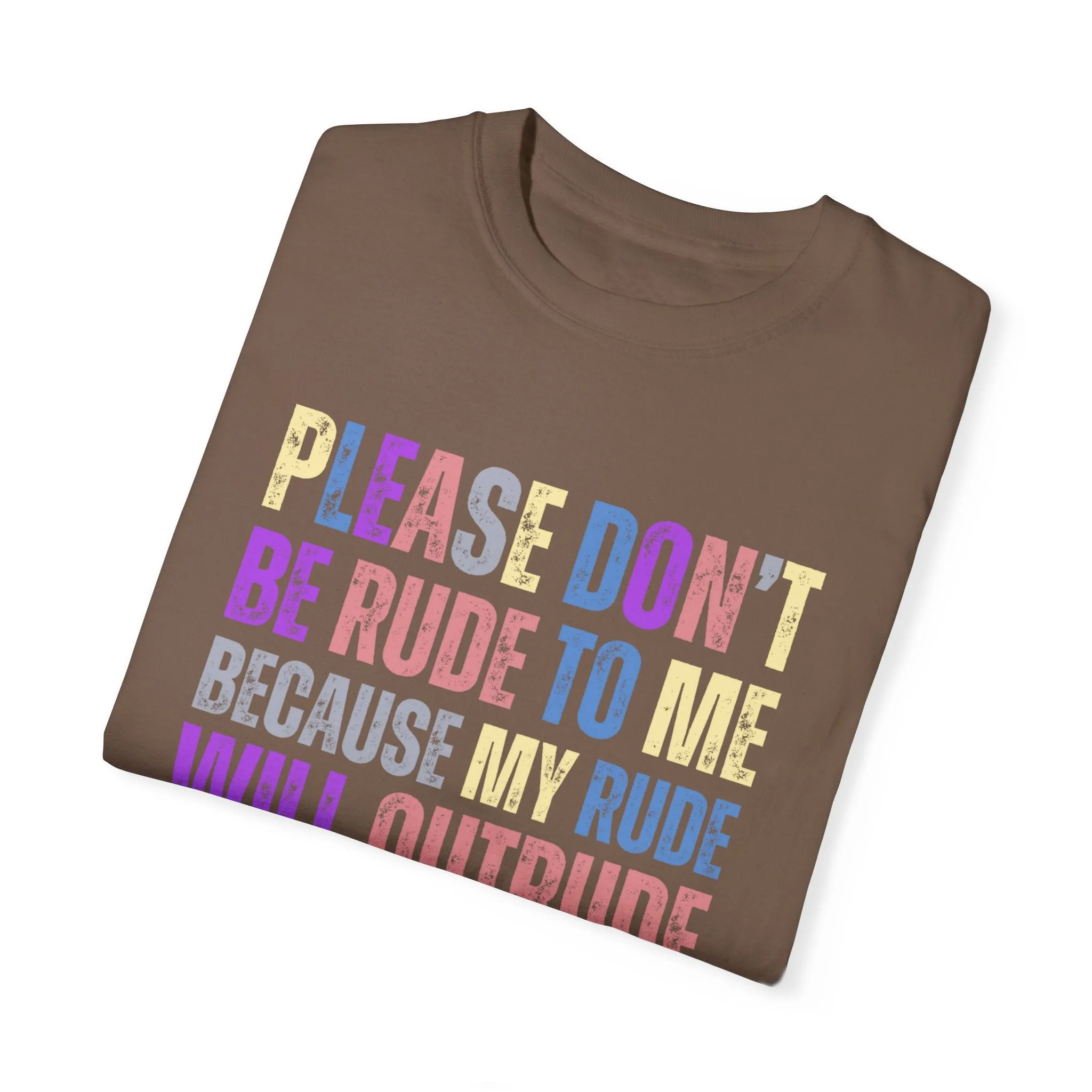 Don't Be Rude, I'll Make You Cry - Women's Comfort Colors T-Shirt