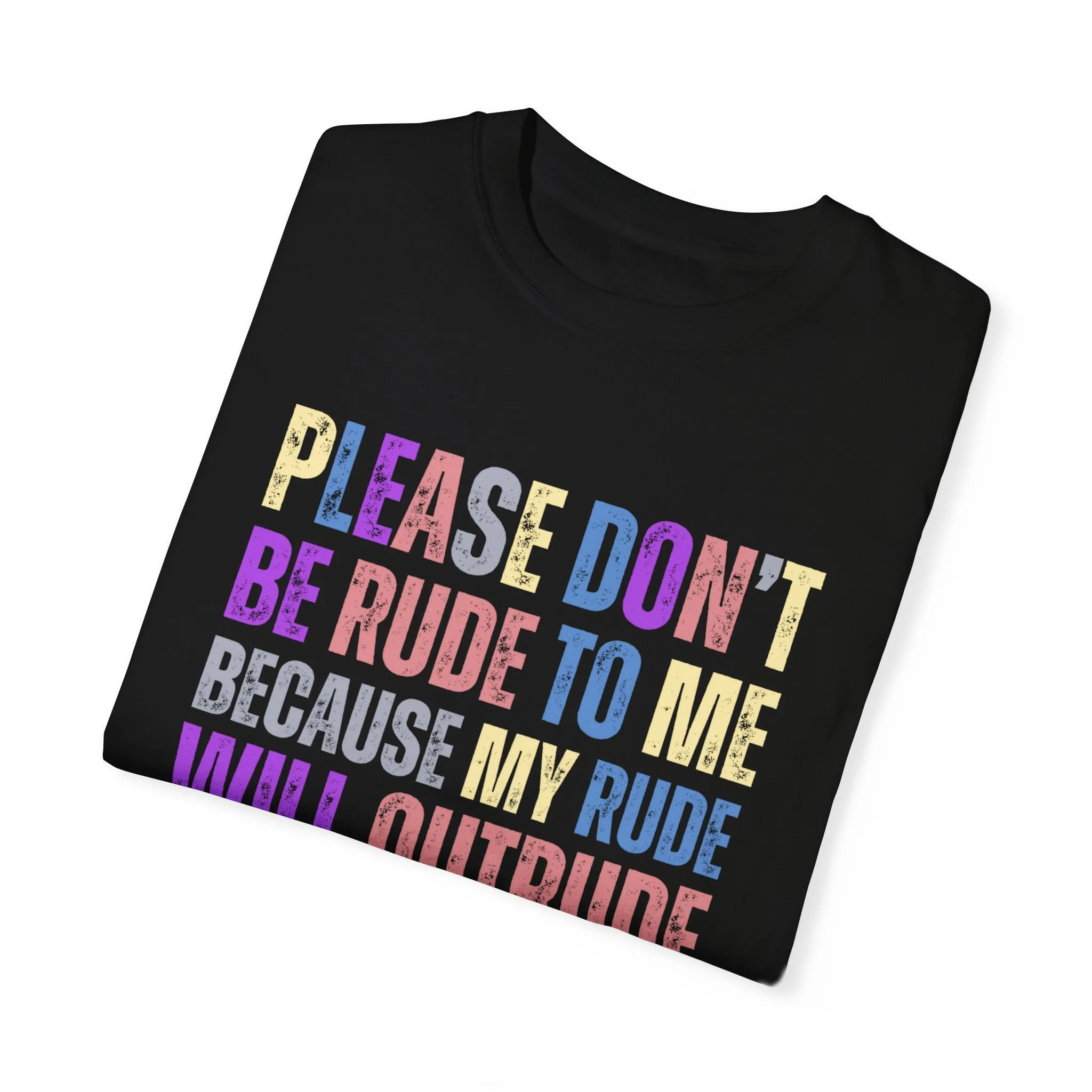 Don't Be Rude, I'll Make You Cry - Women's Comfort Colors T-Shirt