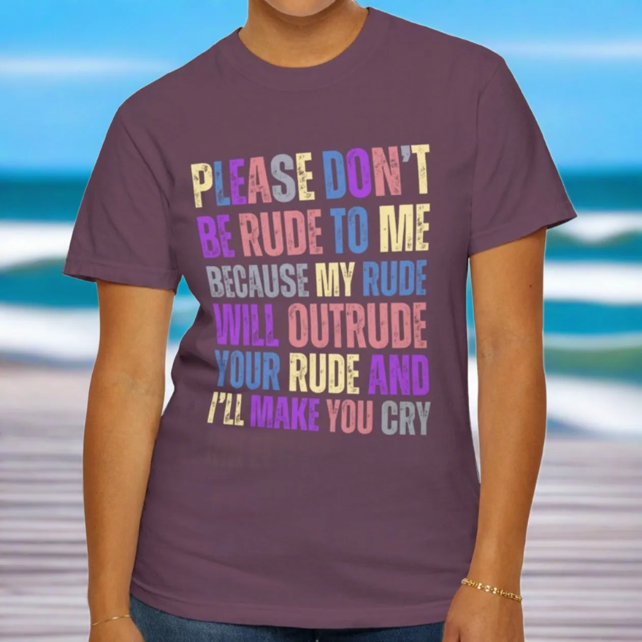 Don't Be Rude, I'll Make You Cry - Women's Comfort Colors T-Shirt