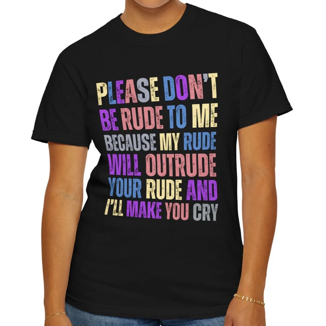 Don't Be Rude, I'll Make You Cry - Women's Comfort Colors T-Shirt