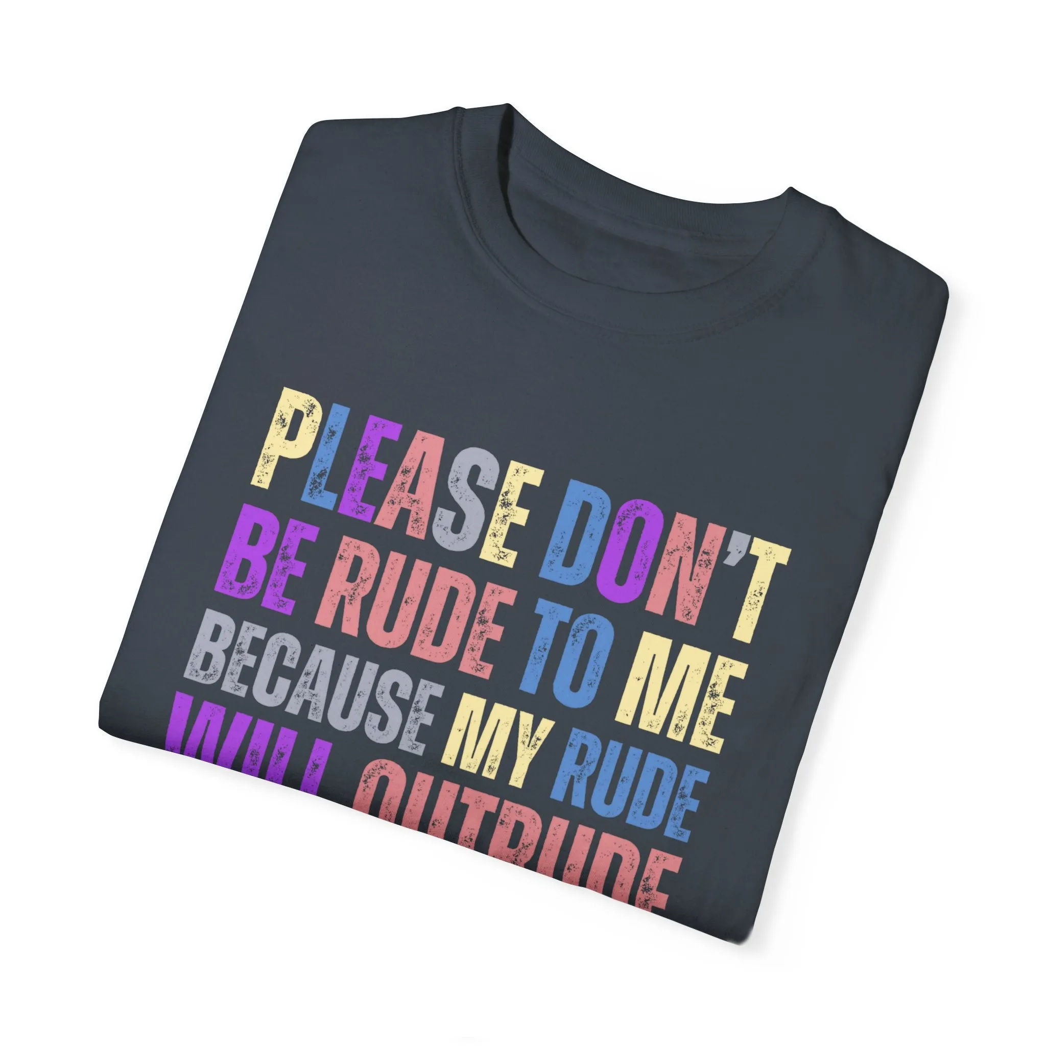 Don't Be Rude, I'll Make You Cry - Women's Comfort Colors T-Shirt