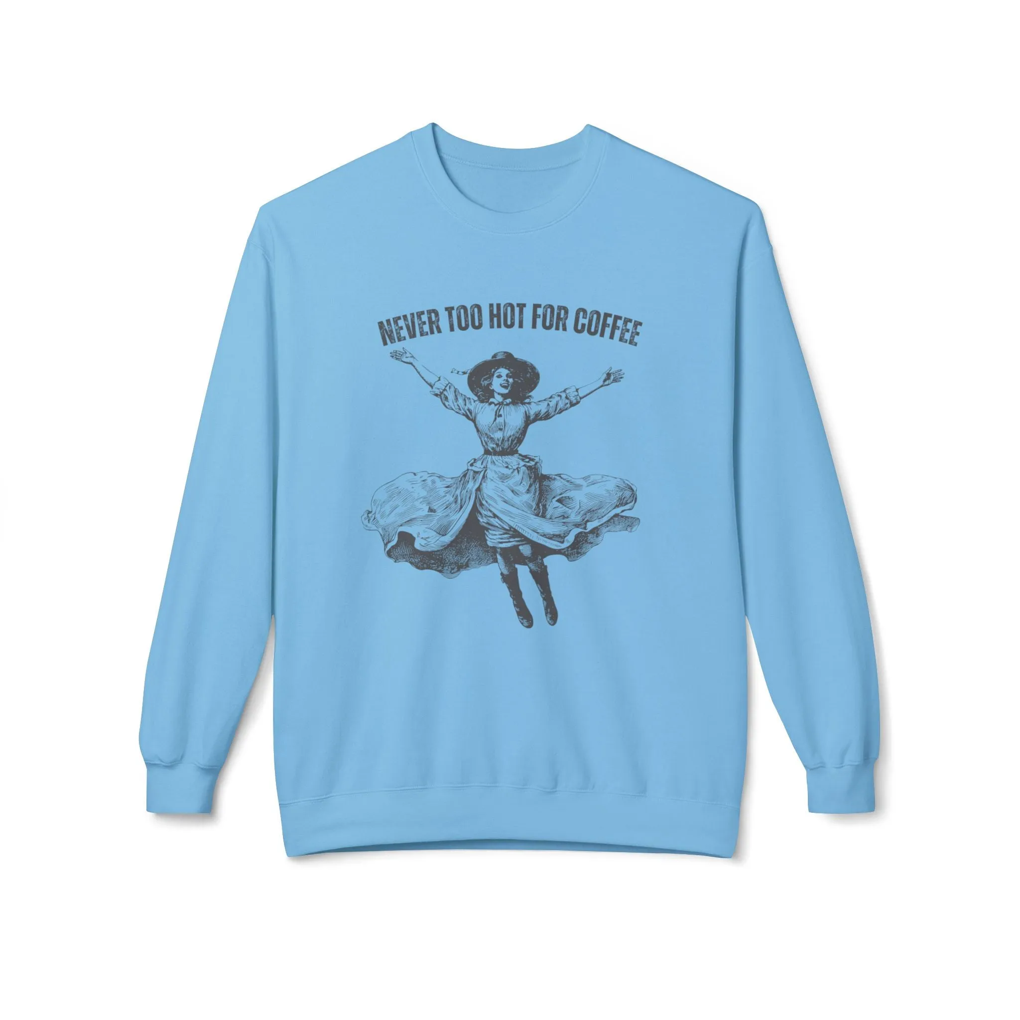 Eddy and Rita Women's Midweight Crewneck Sweatshirt - "It's Never Too Hot for Coffee" Vintage Graphic Pullover