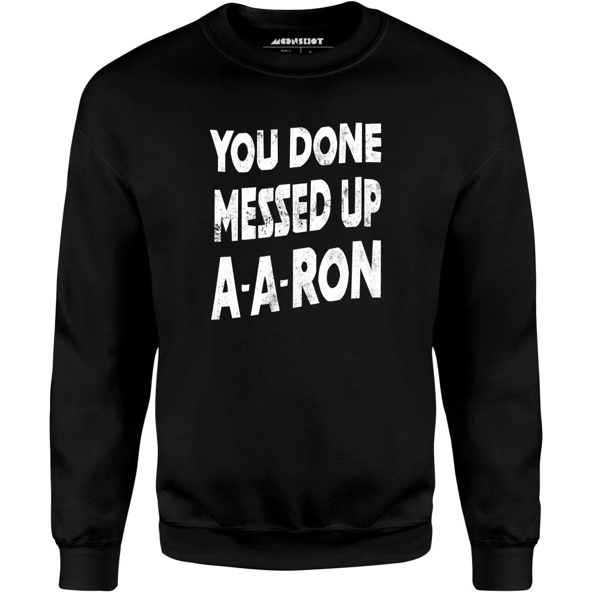 You Done Messed Up A-A-Ron - Unisex Sweatshirt